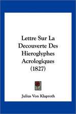 Lettre Sur La Decouverte Des Hieroglyphes Acrologiques (1827)