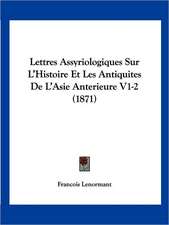 Lettres Assyriologiques Sur L'Histoire Et Les Antiquites De L'Asie Anterieure V1-2 (1871)