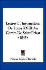 Lettres Et Instructions De Louis XVIII Au Comte De Saint-Priest (1845)