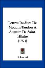 Lettres Inedites De Moquin-Tandon A Auguste De Saint-Hilaire (1893)