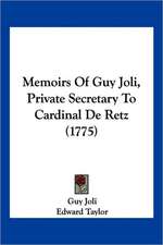 Memoirs Of Guy Joli, Private Secretary To Cardinal De Retz (1775)