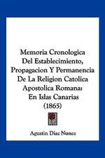 Memoria Cronologica Del Establecimiento, Propagacion Y Permanencia De La Religion Catolica Apostolica Romana