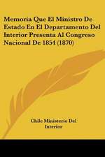 Memoria Que El Ministro De Estado En El Departamento Del Interior Presenta Al Congreso Nacional De 1854 (1870)