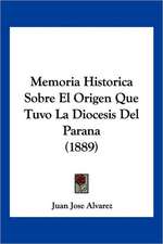 Memoria Historica Sobre El Origen Que Tuvo La Diocesis Del Parana (1889)