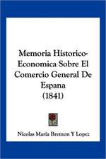 Memoria Historico-Economica Sobre El Comercio General De Espana (1841)