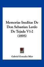 Memorias Ineditas De Don Sebastian Lerdo De Tejada V1-2 (1895)