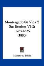 Monteagudo Su Vida Y Sus Escritos V1-2