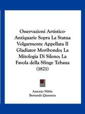 Osservazioni Artistico-Antiquarie Sopra La Statua Volgarmente Appellata Il Gladiator Moribondo; La Mitologia Di Sileno; La Favola della Sfinge Tebana (1821)