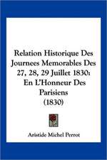 Relation Historique Des Journees Memorables Des 27, 28, 29 Juillet 1830