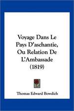 Voyage Dans Le Pays D'aschantie, Ou Relation De L'Ambassade (1819)