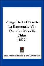 Voyage De La Corvette La Bayonnaise V1