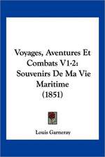 Voyages, Aventures Et Combats V1-2