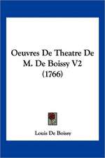 Oeuvres De Theatre De M. De Boissy V2 (1766)