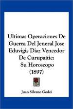 Ultimas Operaciones De Guerra Del Jeneral Jose Eduvigis Diaz Vencedor De Curupaitic