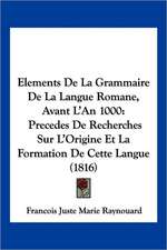 Elements de La Grammaire de La Langue Romane, Avant L'An 1000