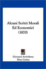 Alcuni Scritti Morali Ed Economici (1870)