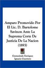 Amparo Promovido Por El Lic. D. Bartolome Savinon Ante La Suprema Corte De Justicia De La Nacion (1893)