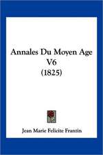 Annales Du Moyen Age V6 (1825)