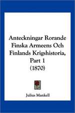 Anteckningar Rorande Finska Armeens Och Finlands Krigshistoria, Part 1 (1870)