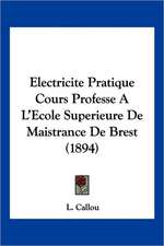 Electricite Pratique Cours Professe A L'Ecole Superieure De Maistrance De Brest (1894)