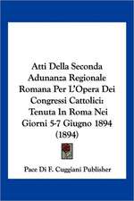 Atti Della Seconda Adunanza Regionale Romana Per L'Opera Dei Congressi Cattolici