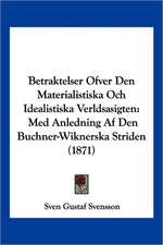 Betraktelser Ofver Den Materialistiska Och Idealistiska Verldsasigten