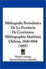 Bibliografia Periodistica De La Provincia De Corrientes; Bibliographia Maritima Chilena, 1840-1894 (1887)