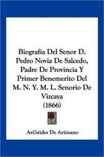 Biografia del Senor D. Pedro Novia de Salcedo, Padre de Provincia y Primer Benemerito del M. N. Y. M. L. Senorio de Vizcaya (1866)