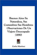 Buenos Aires Su Naturaleza, Sus Costumbres Sus Hombres