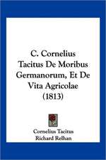 C. Cornelius Tacitus De Moribus Germanorum, Et De Vita Agricolae (1813)