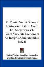 C. Plinii Caecilii Secundi Epistolarum Libri Decem Et Panegyricus V1