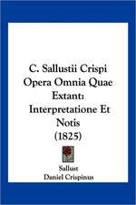 C. Sallustii Crispi Opera Omnia Quae Extant