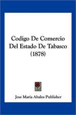 Codigo De Comercio Del Estado De Tabasco (1878)