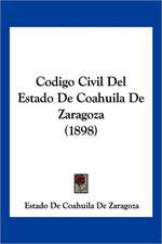 Codigo Civil Del Estado De Coahuila De Zaragoza (1898)