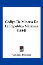 Codigo De Mineria De La Republica Mexicana (1884)