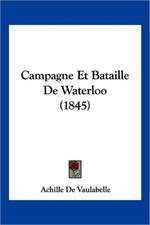 Campagne Et Bataille De Waterloo (1845)