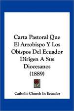 Carta Pastoral Que El Arzobispo Y Los Obispos Del Ecuador Dirigen A Sus Diocesanos (1889)