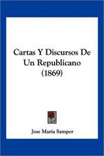 Cartas Y Discursos De Un Republicano (1869)