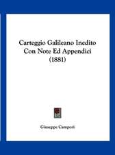 Carteggio Galileano Inedito Con Note Ed Appendici (1881)