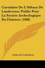 Cartulaire De L'Abbaye De Landevenec Publie Pour La Societe Archeologique Du Finistere (1888)