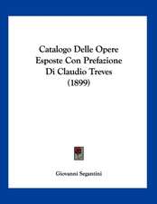 Catalogo Delle Opere Esposte Con Prefazione Di Claudio Treves (1899)