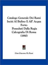 Catalogo Generale Dei Rami Incisi Al Bulino E All' Acqua Forte