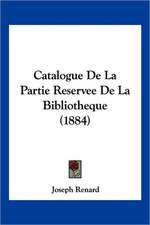 Catalogue De La Partie Reservee De La Bibliotheque (1884)