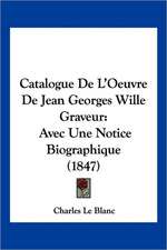 Catalogue De L'Oeuvre De Jean Georges Wille Graveur