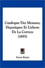 Catalogue Des Mousses, Hepatiques Et Lichens De La Correze (1895)