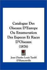 Catalogue Des Oiseaux D'Europe Ou Enumeration Des Especes Et Races D'Oiseaux (1876)