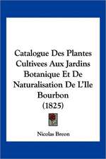 Catalogue Des Plantes Cultivees Aux Jardins Botanique Et De Naturalisation De L'Ile Bourbon (1825)