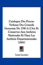 Catalogue Des Proces-Verbaux Des Conseils Generaux De 1790 A L'An II