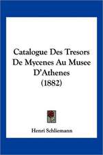 Catalogue Des Tresors De Mycenes Au Musee D'Athenes (1882)