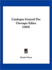 Catalogue General Des Ouvrages Edites (1885)